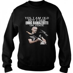 Yes I Am Old But I Saw Eros Ramazzotti On Stage Signature Sweatshirt